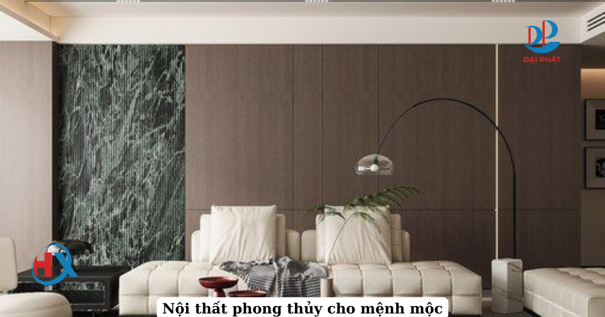 PHỐI HỢP NỘI THẤT THEO PHONG THỦY CHO NGƯỜI MỆNH MỘC NĂM 2025