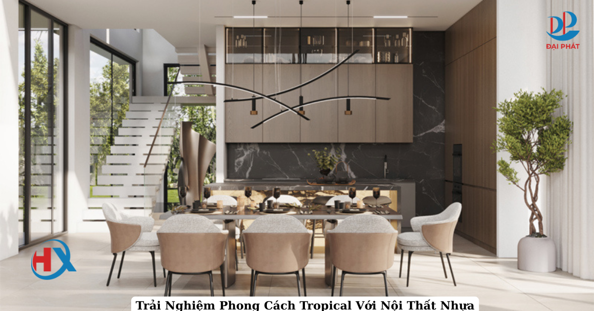 Trải Nghiệm Tropical Với Nội Thất Nhựa 2025